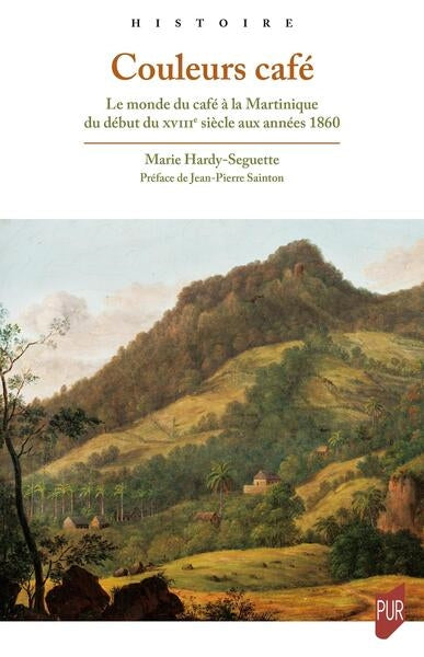 Couleurs café : le monde du café à la Martinique du début du XVIIIe siècle aux années 1860 book