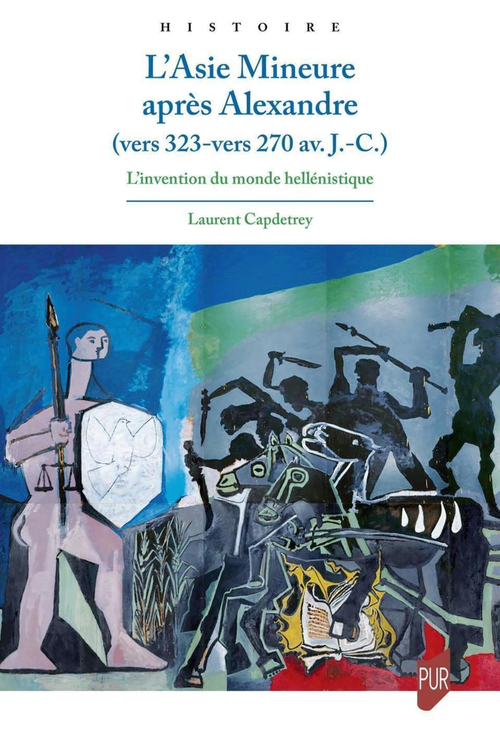 L'Asie Mineure après Alexandre vers 323 - vers 270 av. J.C.: L'invention du monde hellénistique Politics & History