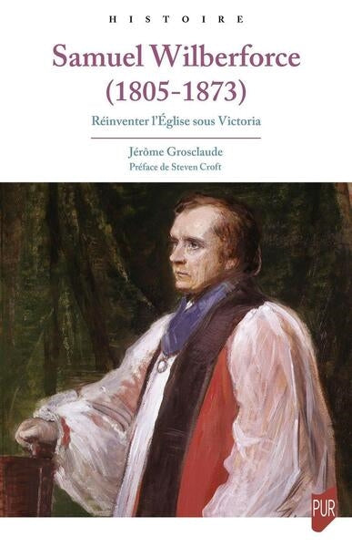 Samuel Wilberforce (1805-1873) : réinventer l'Eglise sous Victoria book