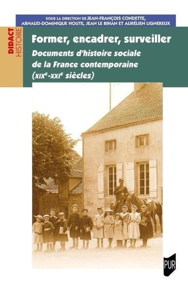 Former, encadrer, surveiller : documents d'histoire sociale de la France contemporaine (XIXe-XXIe siècles) Politics & History