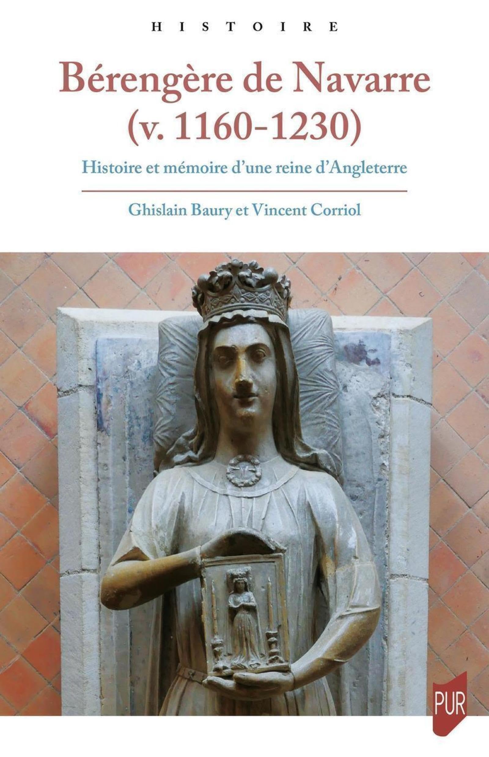 Bérengère de Navarre (v. 1160-1230): Histoire et mémoire d'une reine d'Angleterre Politics & History