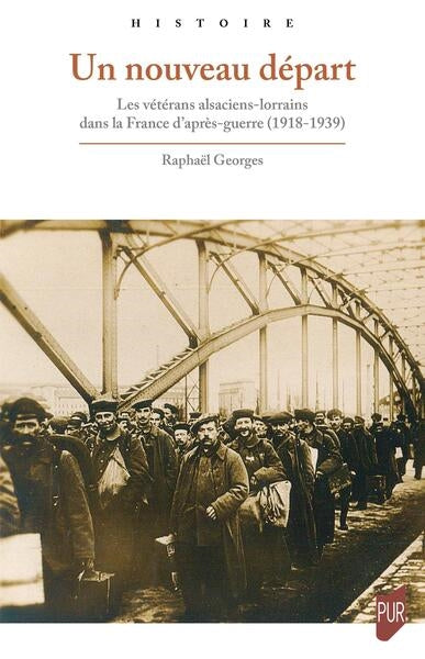 Un nouveau départ : les vétérans alsaciens-lorrains dans la France d'après-guerre (1918-1939) Politics & History