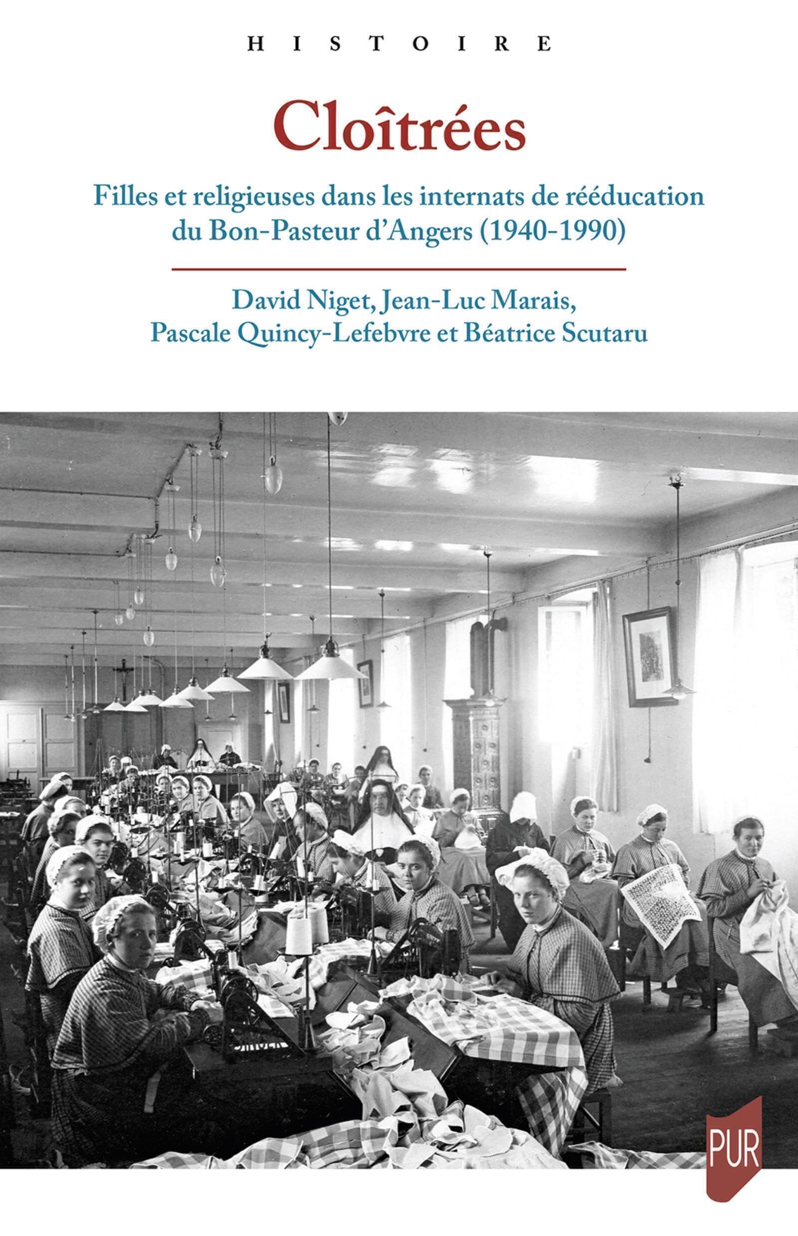 Cloîtrées: Filles et religieuses dans les internats de rééducation du Bon-Pasteur d'Angers, 1940-1990 Politics & History