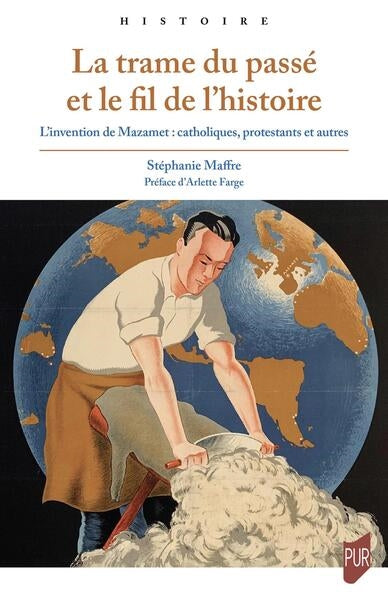 La trame du passé et le fil de l'histoire : l'invention de Mazamet : catholiques, protestants et autres Politics & History
