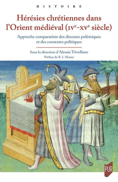 Hérésies chrétiennes dans l'Orient médiéval (IVe-XVe siècle) : approche comparatiste des discours polémiques et des contextes politiques Politics & History