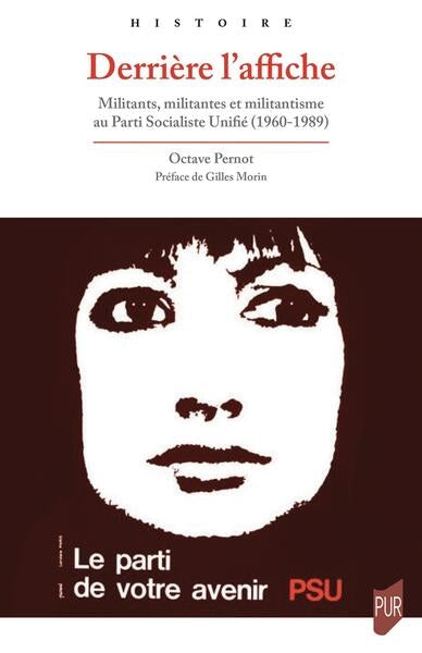 Derrière l'affiche : militants, militantes et militantisme au Parti socialiste unifié (1960-1989) Politics & History