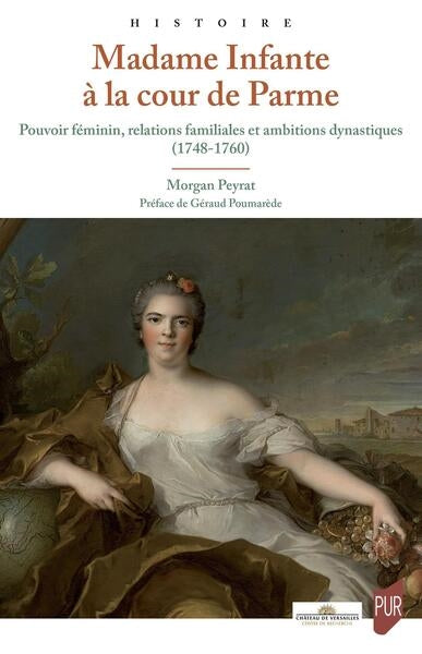 Madame Infante à la cour de Parme : pouvoir féminin, relations familiales et ambitions dynastiques (1748-1760) Politics & History