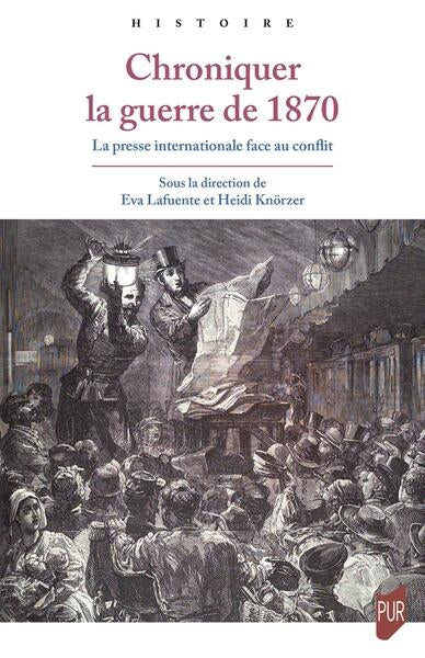 Chroniquer la guerre de 1870 : la presse internationale face au conflit book