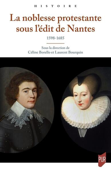 La noblesse protestante sous l'édit de Nantes : 1598-1685 Politics & History