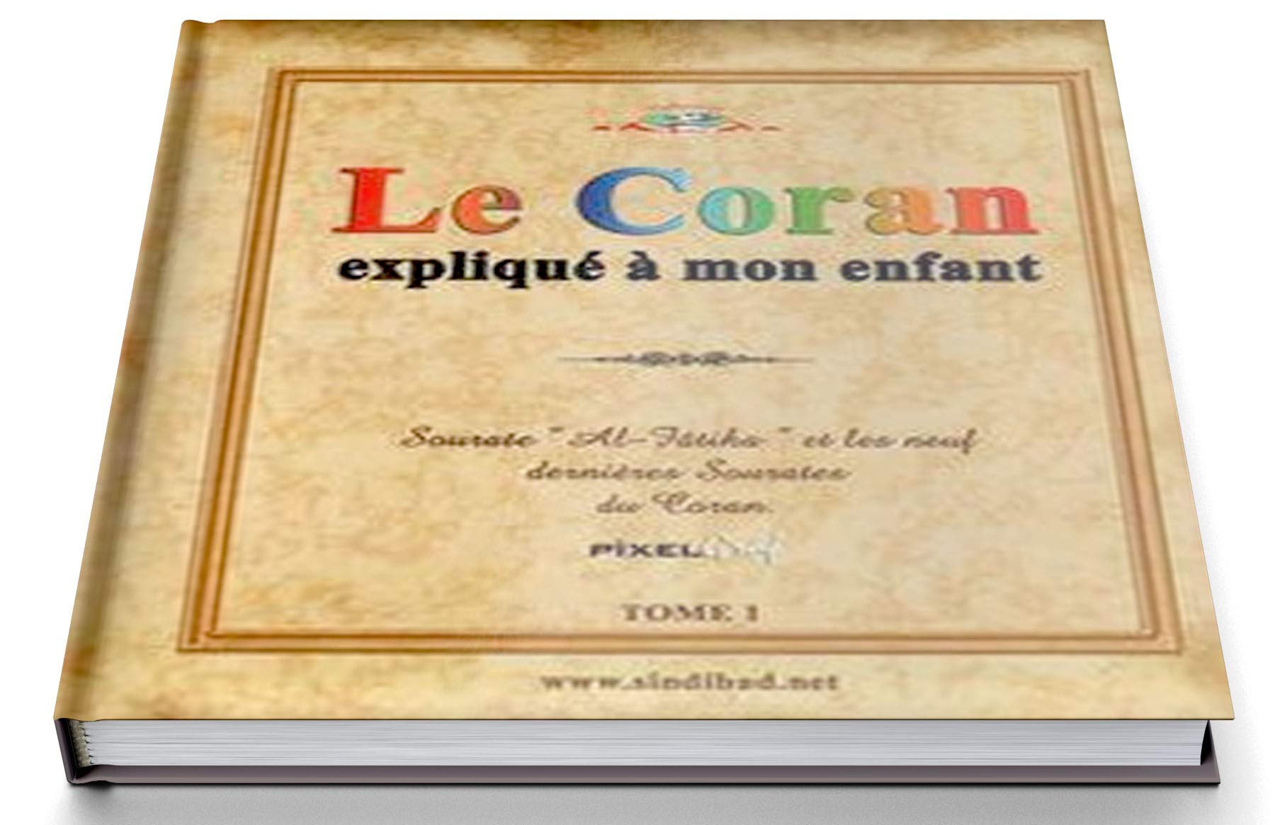 Le Coran expliqué à mon enfant -T1: Tome 1, Sourate "Al-Fâtiha" et les neuf dernières sourates du Coran Religion & Esotericism