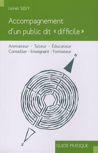 Accompagnement d'un public dit "difficile": Animateur, Tuteur, Educateur, Conseiller, Enseignant, Formateur Books