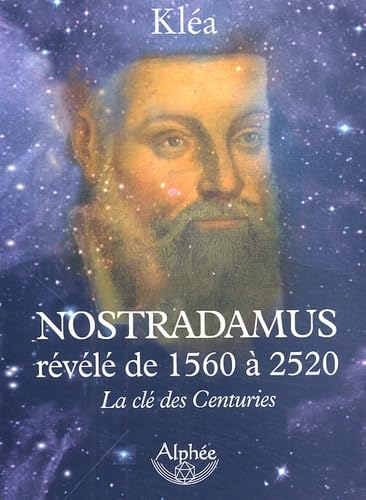 Nostradamus révélé de 1560 à 2520: La clé des Centuries Books
