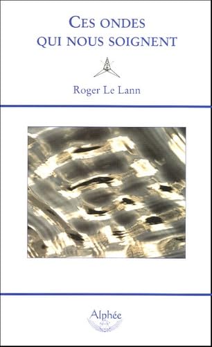 Ces ondes qui nous soignent: La géobiologie Books