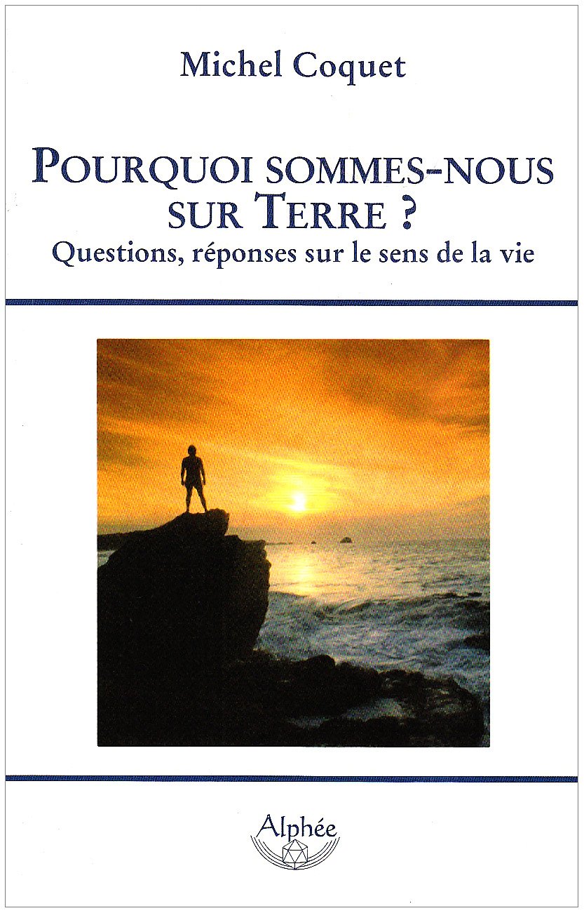Pourquoi sommes-nous sur Terre ? Questions, réponses sur le sens de la vie book