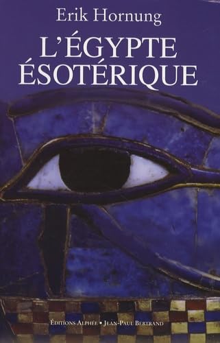 L'Egypte ésotérique: Le savoir occulte des Egyptiens et son influence en Occident Books