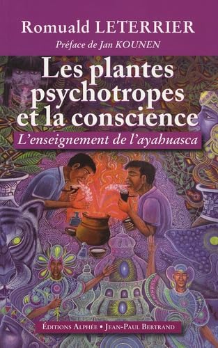 Les plantes psychotropes et la conscience: L'enseignement de l'Ayahuasca Books