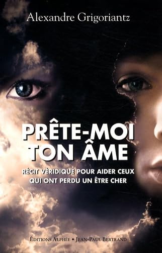 Prête-moi ton âme: Récit véridique pour aider ceux qui ont perdu un être cher Books