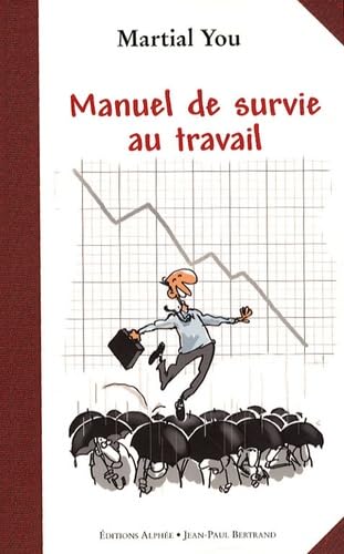 Manuel de survie au travail: Comment traverser la crise en gardant le sourire Books