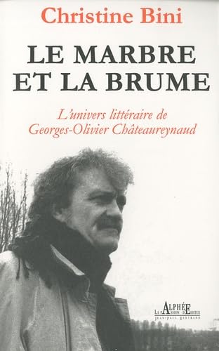 Le marbre et la brume: L'univers littéraire de Georges-Olivier Châteaureynaud Books