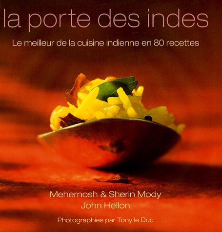 La porte des Indes: Le meilleur de la cuisine indienne en 80 recettes book