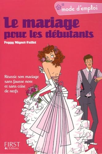 Le mariage pour les débutants: Réussir son mariage sans fausse note et sans crise de nerfs Books