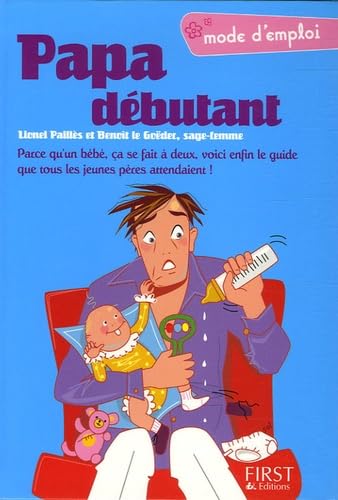 Papa débutant: Parce qu'un bébé, ça se fait à deux, voici enfin le guide que tous les jeunes pères attendaient ! Parents & Children