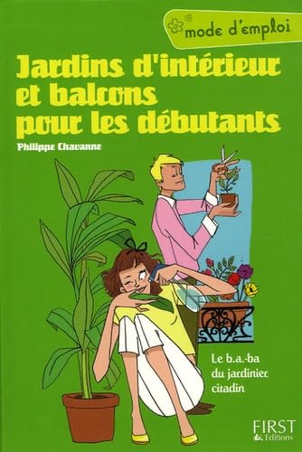 Jardins d'intérieur et balcons pour les débutants: Le b.a.-ba du jardinier citadin Books