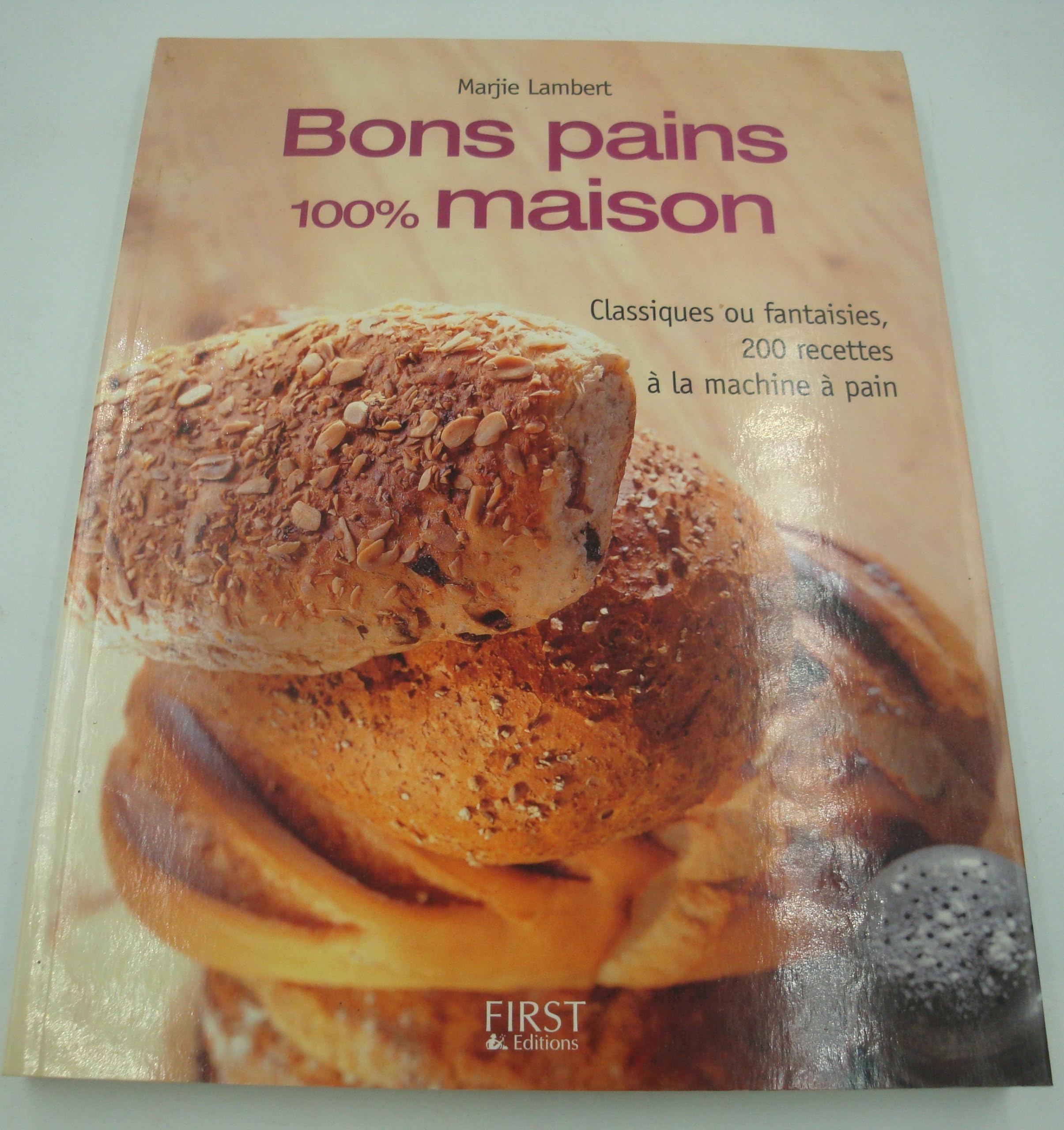 Bons pains 100% maison: Classiques ou fantaisies, 200 recettes à la machine à pain Books