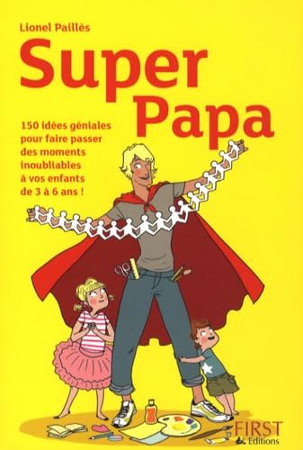 Super Papa: 150 Idées géniales au fil des saisons pour faire d'un journée banale un moment inoubliable avec ses enfants Books