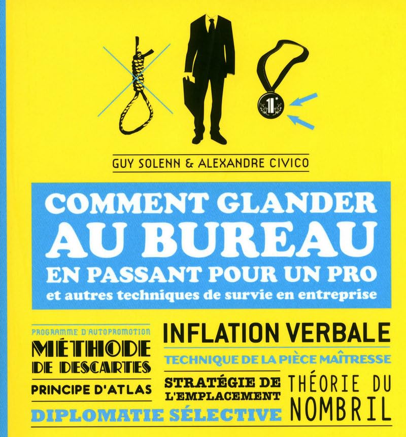 Comment glander au bureau en passant pour un pro et autres techniques de survie en entreprise Humour & Satire