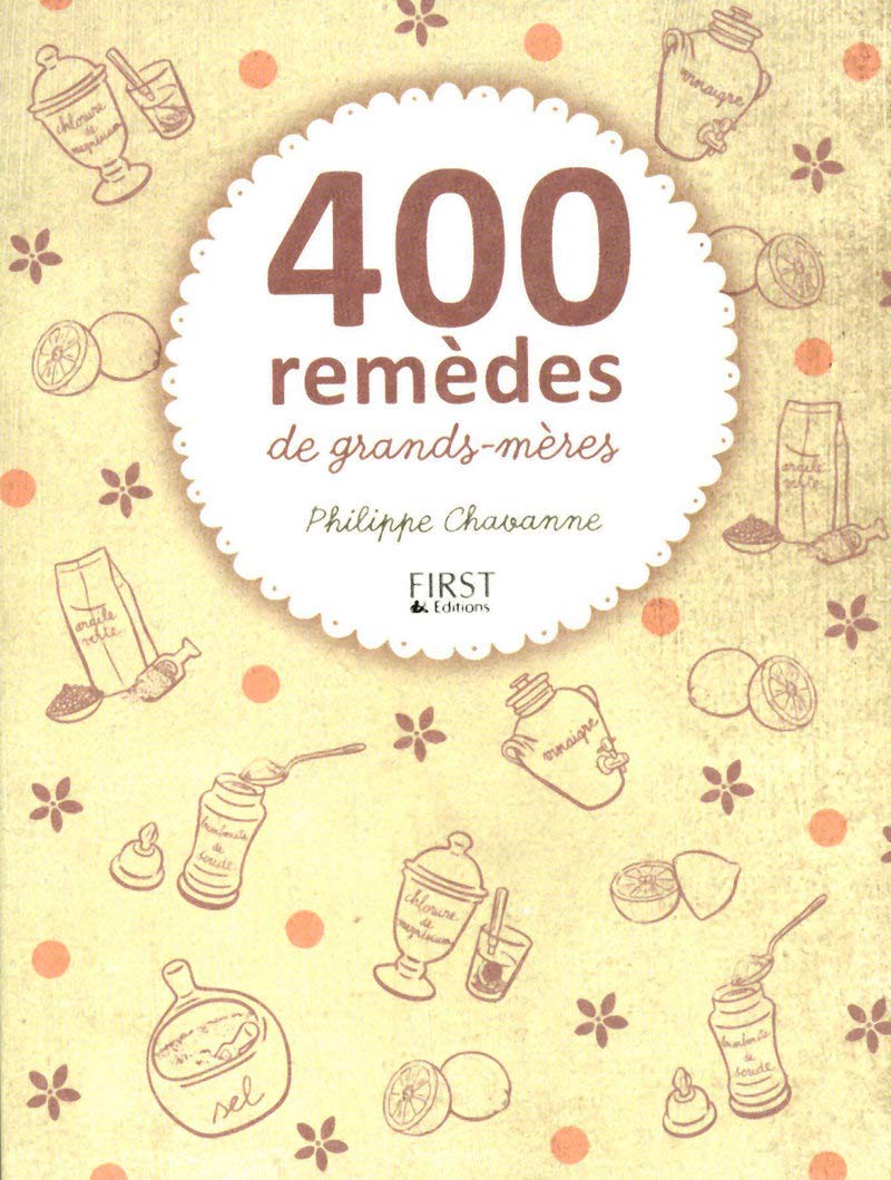 400 remèdes de grands-mères: Argile, bicarbonate de soude, citron, vinaigre... des astuces 100 % nature ! book
