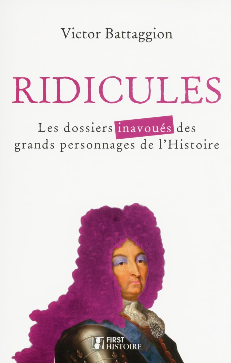Ridicules - les dossiers inavoués des grands personnages de l'Histoire: Les dossiers inavoués des grands personnages de l'histoire book