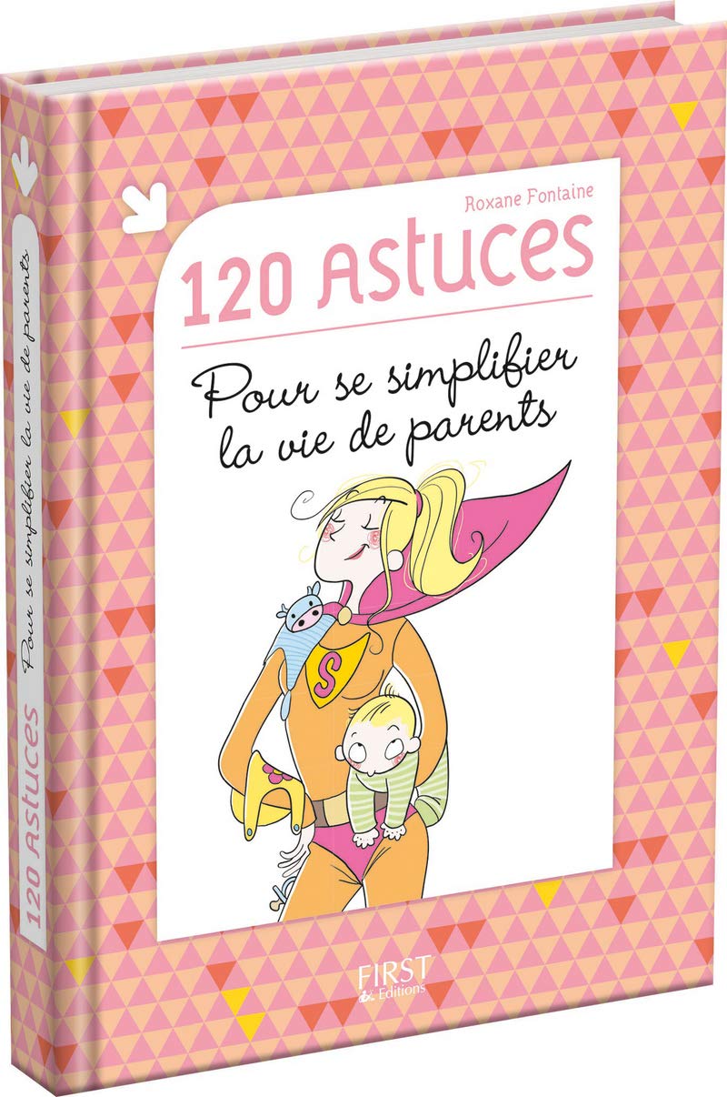 120 astuces pour se simplifier la vie de parents Parents & Children