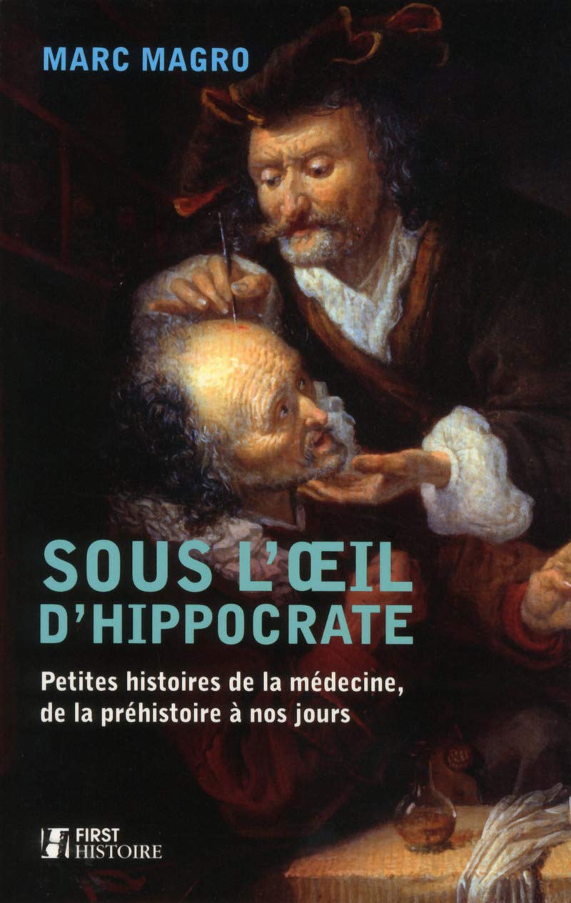 Sous l'oeil d'Hippocrate: Petites histoires de la médecine, de la préhistoire à nos jours Medicine