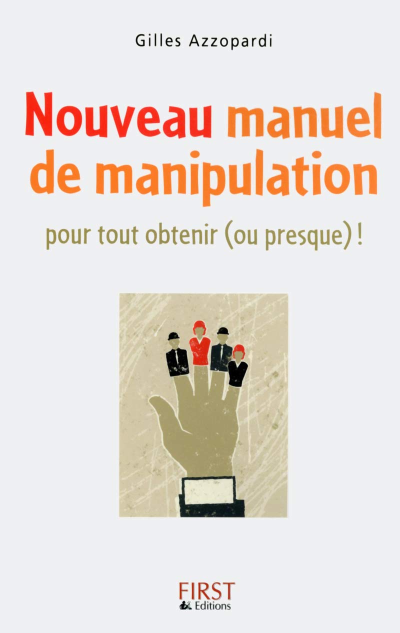 Nouveau manuel de manipulation: Pour tout obtenir (ou presque) ! Partnership & Love
