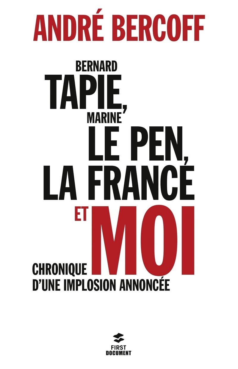Bernard Tapie, Marine Le Pen, la France et moi : Chronique d'une implosion annoncée book