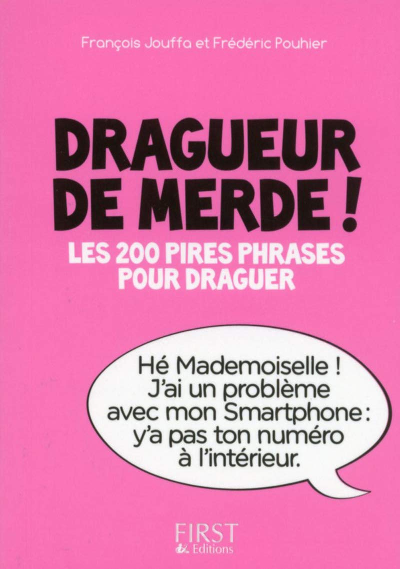 Le petit livre de - dragueur de merde !: Les 200 pires phrases pour draguer Humour & Satire