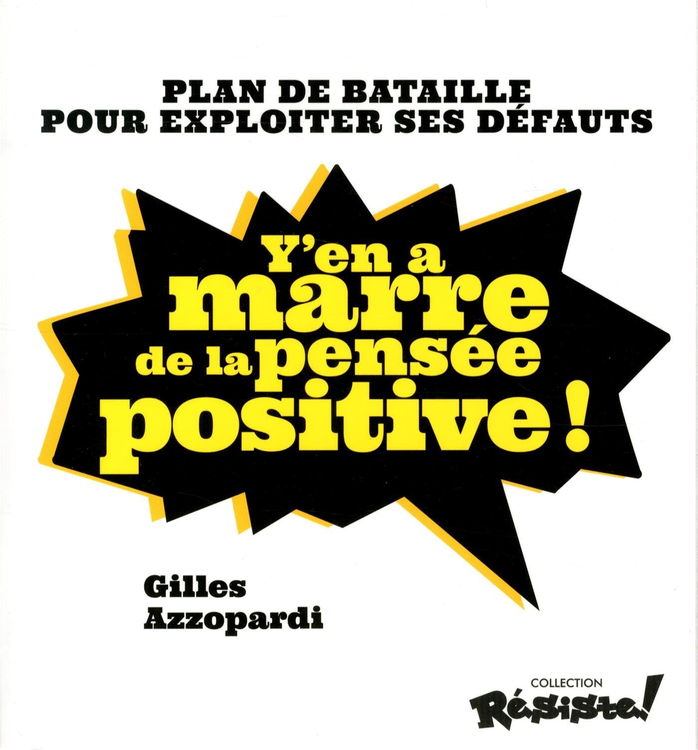 Y'en a marre de la pensée positive !: Plan de bataille pour exploiter ses défauts Partnership & Love