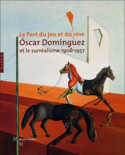 Oscar Dominguez et le surréalisme 1906-1957: La part du jeu et du rêve Books