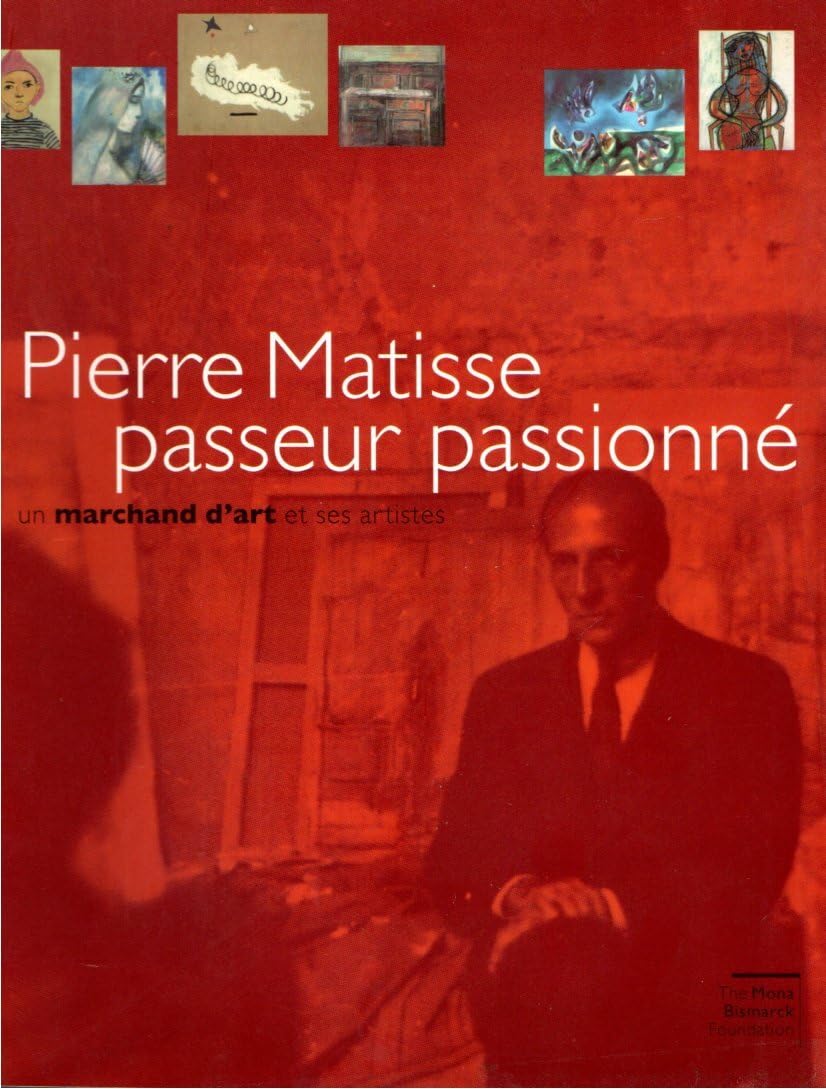 Pierre Matisse passeur passionné: Un marchand d'art et ses artistes Books