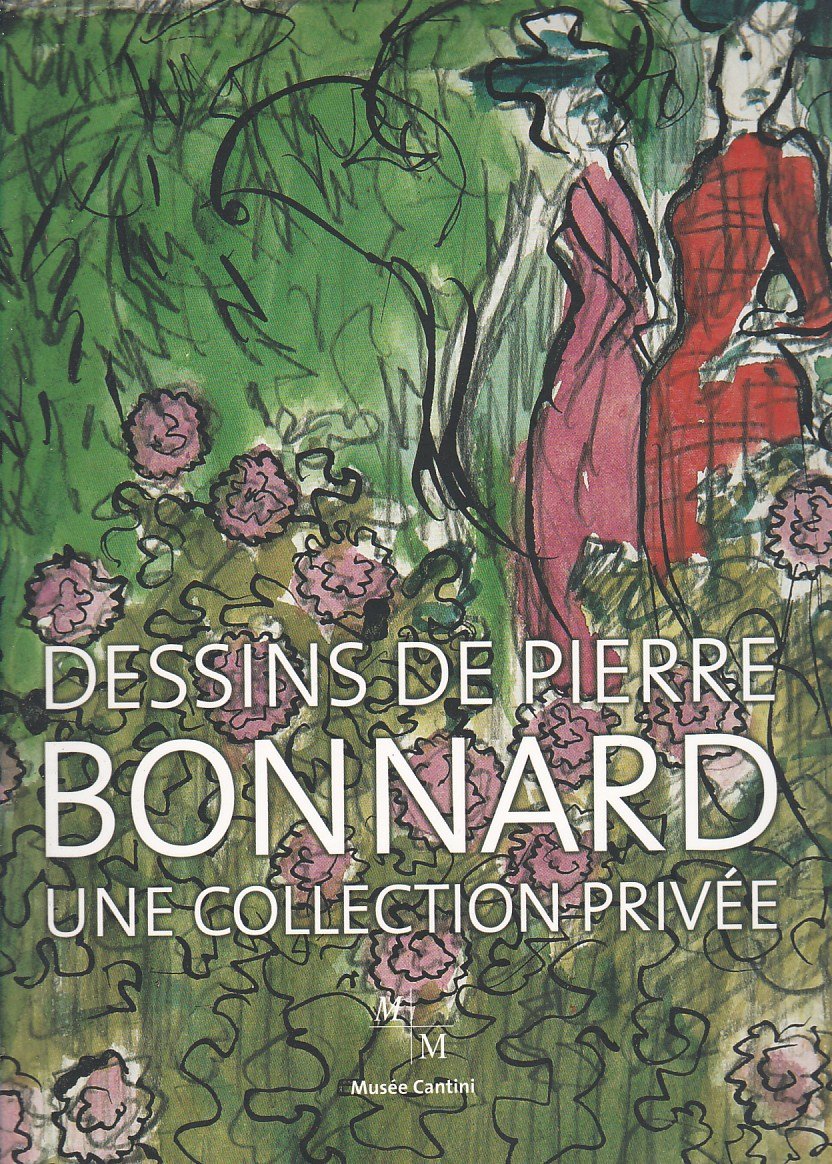 Dessins de Pierre Bonnard: Une collection privée - Exposition au musée Cantini du 12 mai au 2 septembre 2007 book