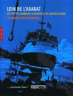 Loin de l'Ararat : les petites Arménies d'Europe et de Méditerranée, les Arméniens de Marseille : exposition, Musée d'histoire de Marseille, 23 juin-29 sept. 2007 book