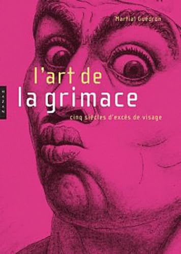 L'art de la grimace: Cinq siècles d'excès du visage book