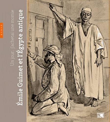 Un jour, j'achetai une momie, Emile Guimet et l'Egypte antique: Catalogues de l'exposition présentée au musée des Beaux-Arts de Lyon, du 30 mars au 2 juillet 2012 book