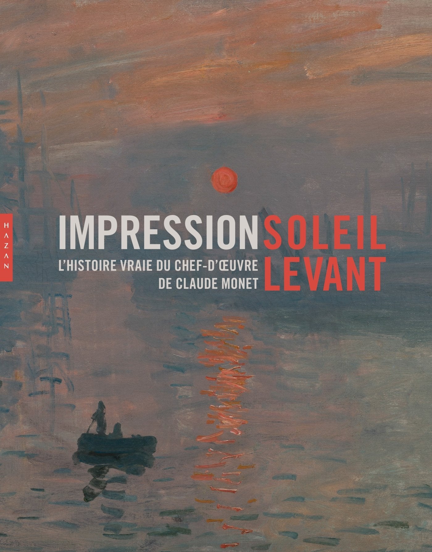 Impression soleil levant. L'histoire vraie du chef-d'oeuvre de Claude Monet book