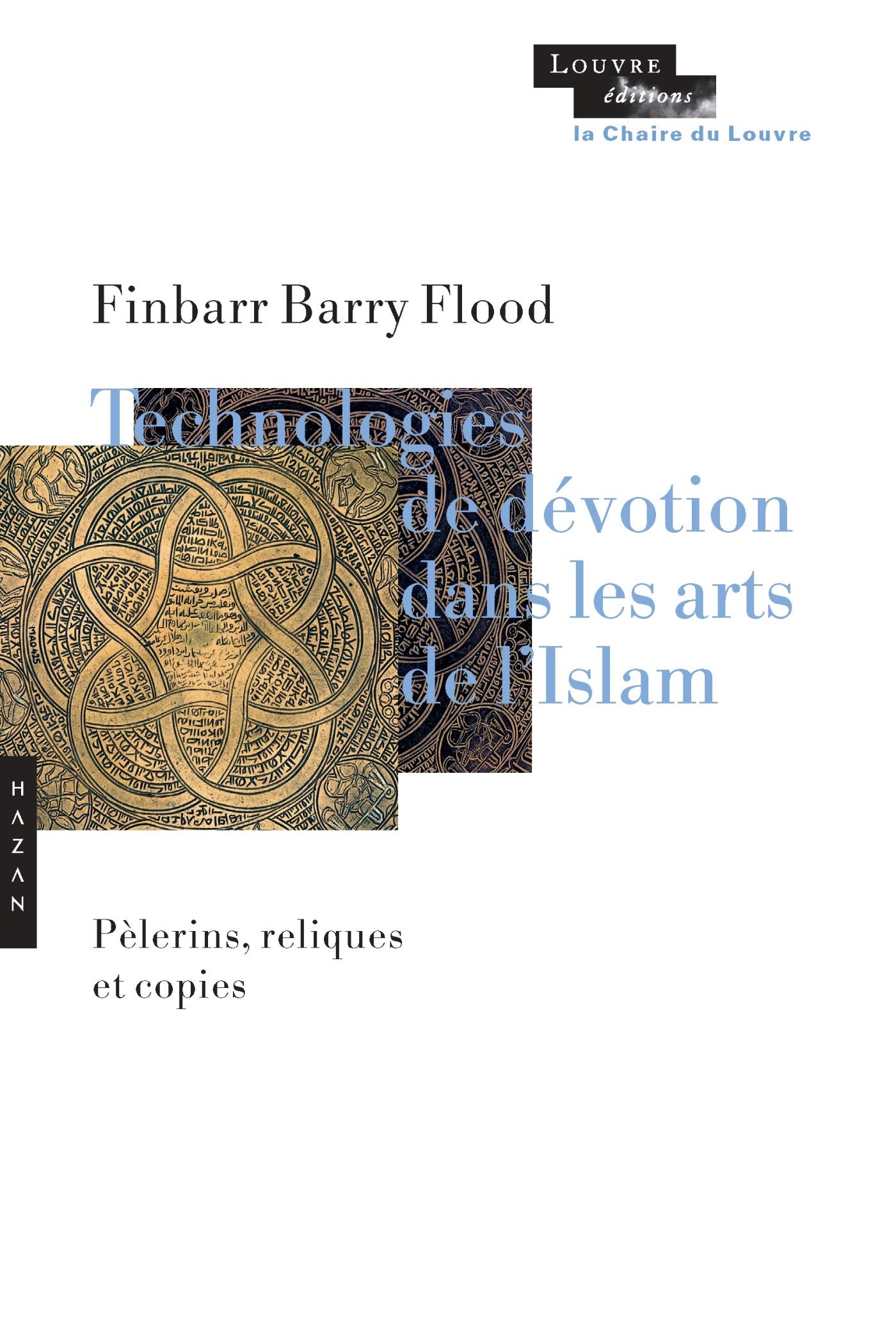 Technologies de dévotion dans les arts de l'Islam: Pèlerins, reliques, copies book