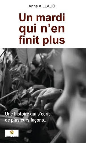 Un mardi qui n'en finit plus : Une histoire qui s'écrit de plusieurs façons Essays & Short Stories