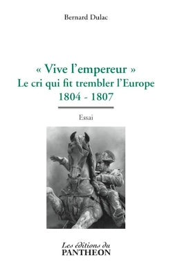 Vive l'empereur : Le cri qui fit trembler l'Europe 1804-1807 Essays & Short Stories