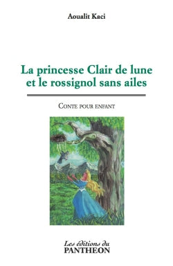 La princesse Clair de lune et le rossignol sans ailes : Conte pour enfant book