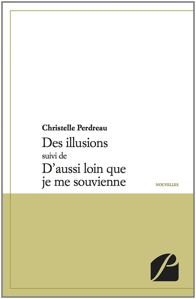 Des Illusions Suivi de d'Aussi Loin Que Je Me Souvienne book